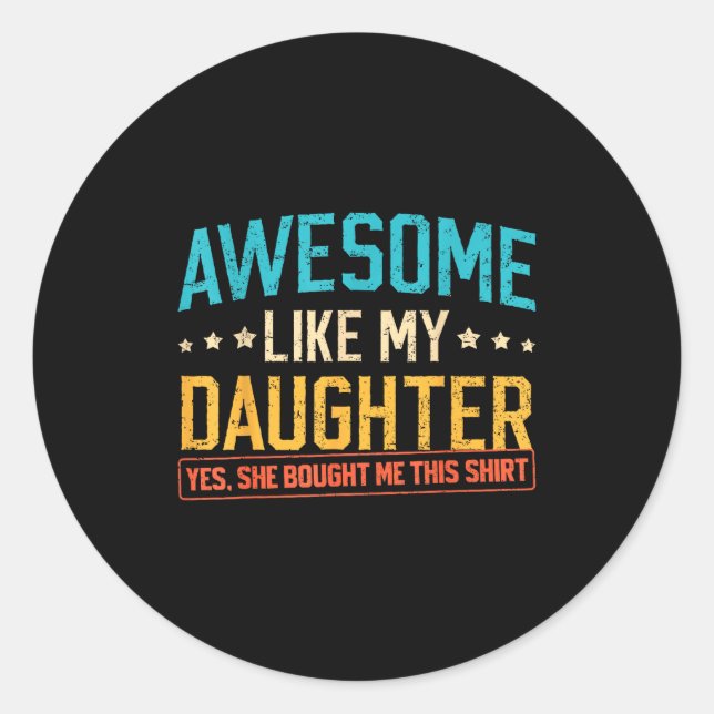 Awesome Like My Daughter Funny Dad Daddy Papa Mom  Classic Round Sticker (Front)