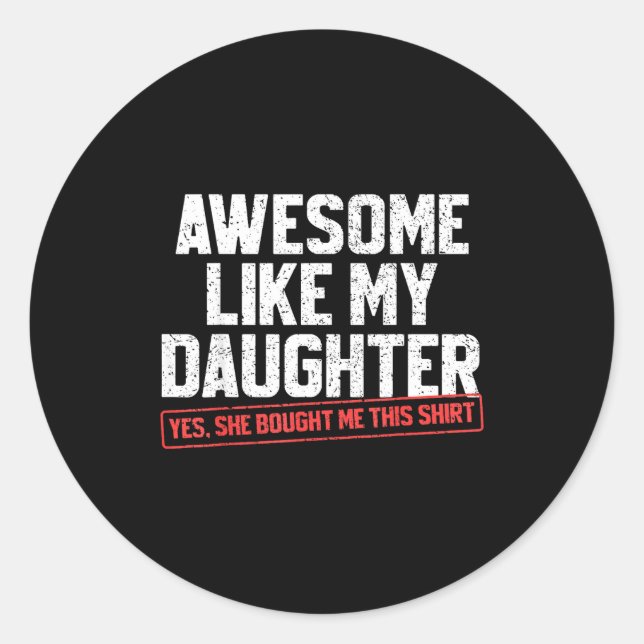 Awesome Like My Daughter Funny Dad Daddy Papa Mom  Classic Round Sticker (Front)