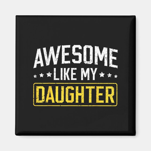 Awesome Like My Daughter Funny Dad Daddy Papa Mom  Magnet (Front)