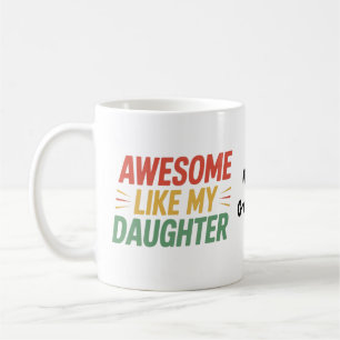 Awesome Like My Daughter Funny Dad Father's Day Coffee Mug
