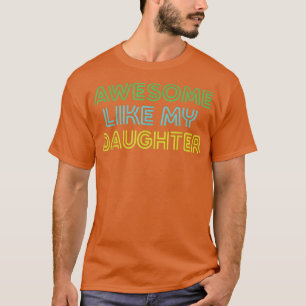 AWESOME LIKE MY DAUGHTER Funny Dad Joke Gift Fathe T-Shirt