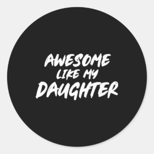 Awesome Like My Daughter Funny Father Grandpa Dadd Classic Round Sticker