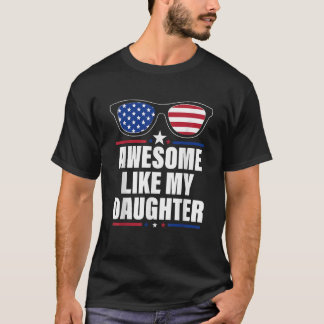 Awesome Like My Daughter Funny Father s Day 4th Of T-Shirt