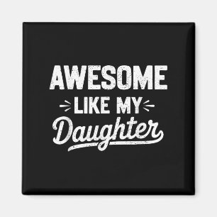 Awesome Like My Daughter _ Funny Father’s Day Grap Magnet