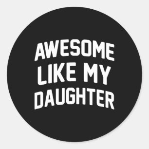 Awesome Like My Daughter Funny Fathers Day Classic Round Sticker