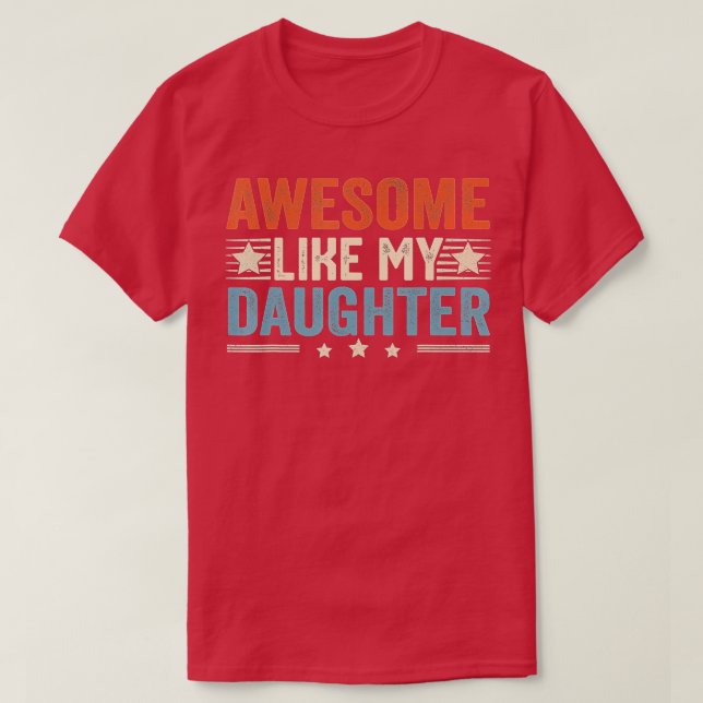 Awesome Like My Daughter Funny Father's Day Dad Jo T-Shirt (Design Front)