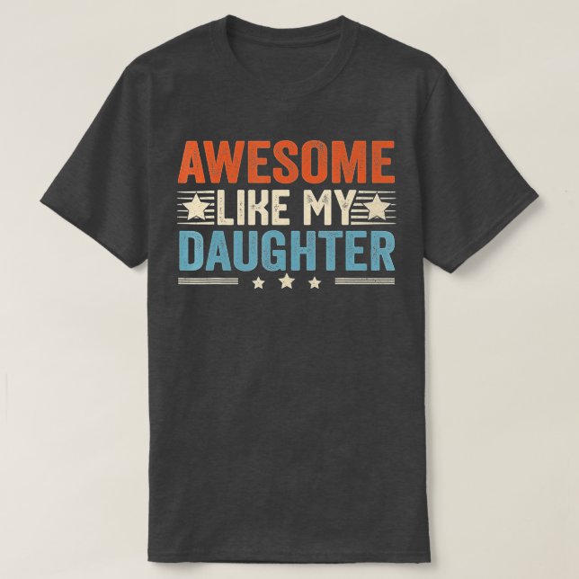Awesome Like My Daughter Funny Father's Day Dad Jo T-Shirt (Design Front)