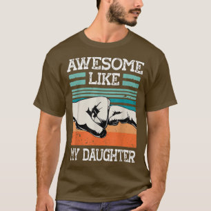 AWESOME LIKE MY DAUGHTER Funny Father's Day Dad Jo T-Shirt