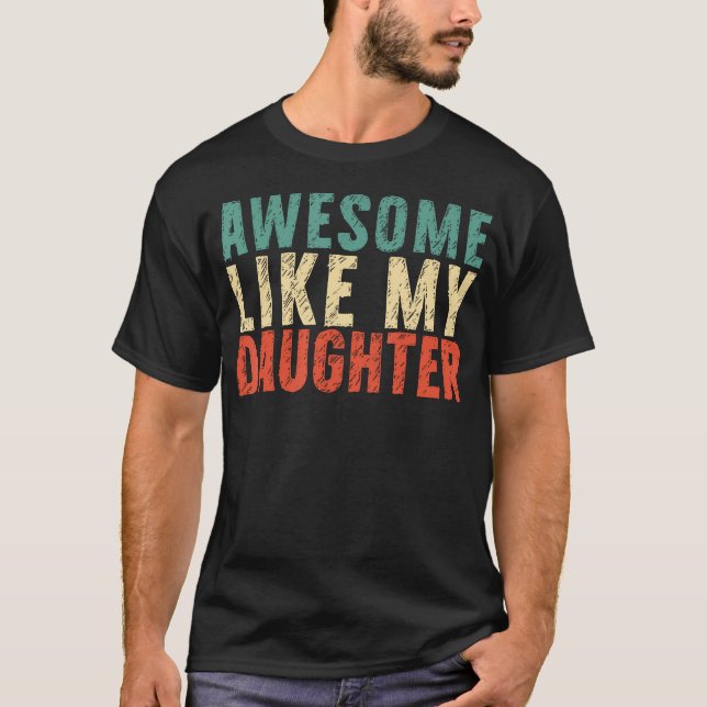 Awesome Like My Daughter Funny Fathers Day Dad T-Shirt (Front)