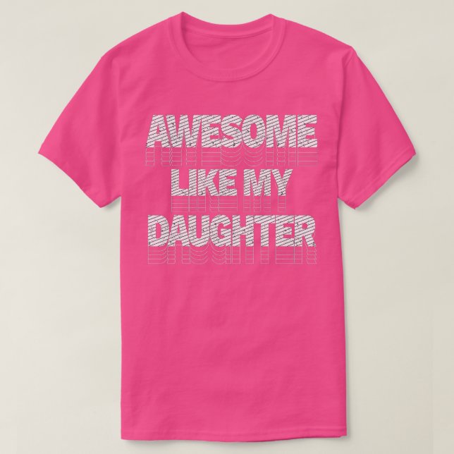 Awesome Like My Daughter  funny fathers day dad T- T-Shirt (Design Front)