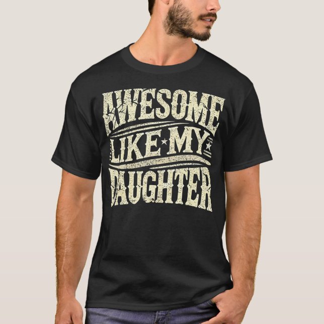Awesome Like My Daughter Funny Father'S Day For Da T-Shirt (Front)