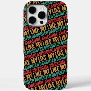 Awesome Like My Daughter Funny Fathers Day Gift iPhone 16 Pro Max Case
