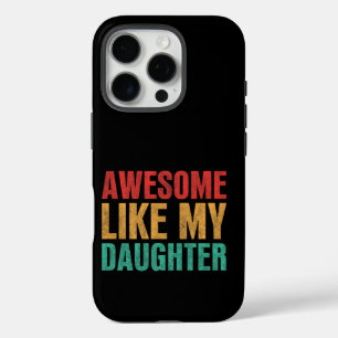 Awesome Like My Daughter Funny Fathers Day Gift iPhone 16 Pro Case