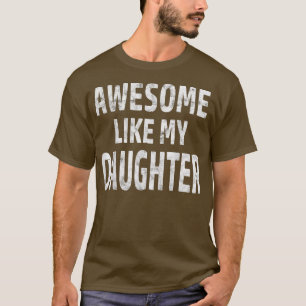 Awesome Like My Daughter Funny Father's Day Gift D T-Shirt