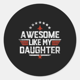Awesome Like My Daughter Funny Fathers Day Gift Me Classic Round Sticker