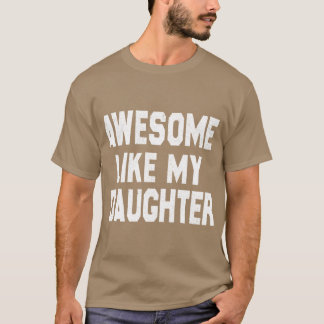 Awesome Like My Daughter Funny Fathers Day Men Dad T-Shirt
