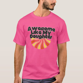 Awesome Like My Daughter Funny Fathers Day T-Shirt
