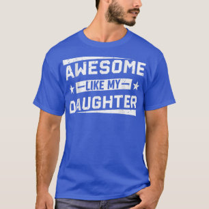 AWESOME LIKE MY DAUGHTER Funny Father's Day  T-Shirt