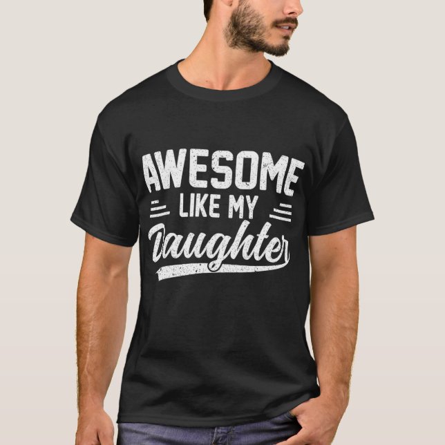 Awesome Like My Daughter Funny Fathers Day T-Shirt (Front)