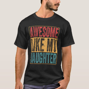 Awesome Like My Daughter Funny for Man and Daughte T-Shirt
