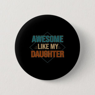 Awesome Like My Daughter Funny Gifts For Dad Fathe 6 Cm Round Badge