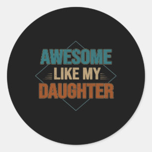 Awesome Like My Daughter Funny Gifts For Dad Fathe Classic Round Sticker