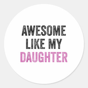 Awesome Like My Daughter Funny Men Dad Fathers Day Classic Round Sticker