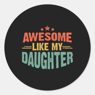 Awesome Like My Daughter Funny Mothers Fathers Day Classic Round Sticker
