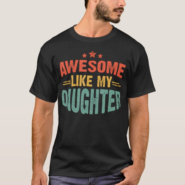 Awesome Like My Daughter Funny Mothers Fathers Day T-Shirt (Front)