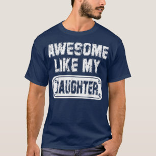 Awesome Like My Daughter Funny Parents' Day Daddy  T-Shirt