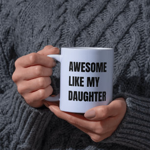 Awesome Like My Daughter Funny & Proud Coffee Mug