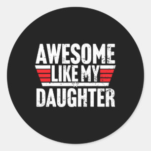 Awesome Like My Daughter Gifts Men Funny Fathers D Classic Round Sticker