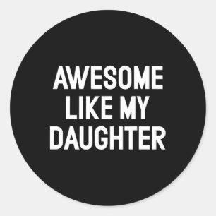 Awesome Like My Daughter Gifts Men Funny Fathers D Classic Round Sticker