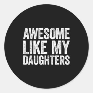 Awesome Like My Daughter Gifts Men Funny Fathers D Classic Round Sticker