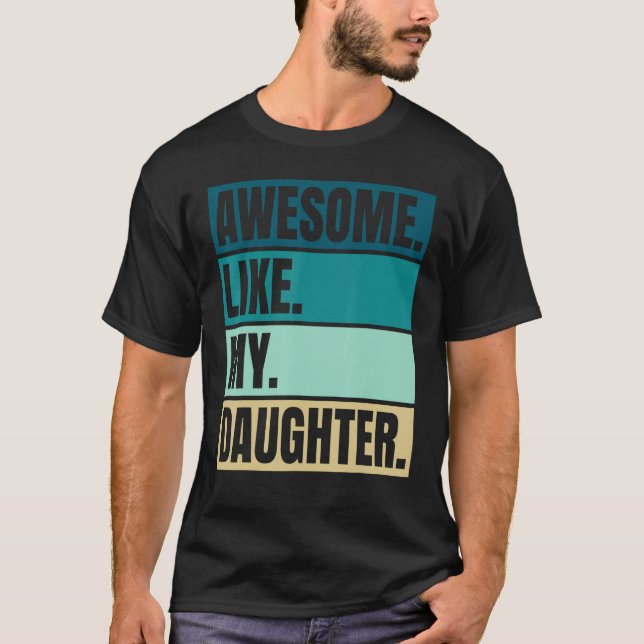 Awesome Like My Daughter Graphic Novelty Sarcastic T-Shirt (Front)