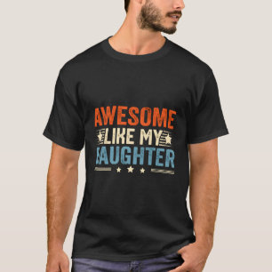 Awesome Like My Daughter Happy Father'S Day New Da T-Shirt