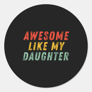 Awesome Like My Daughter Men Funny Fathers Day Dad Classic Round Sticker