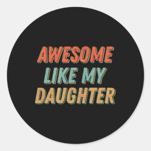 Awesome Like My Daughter Men Funny Fathers Day Dad Classic Round Sticker