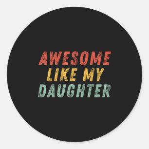 Awesome Like My Daughter Men Funny Fathers Day Dad Classic Round Sticker