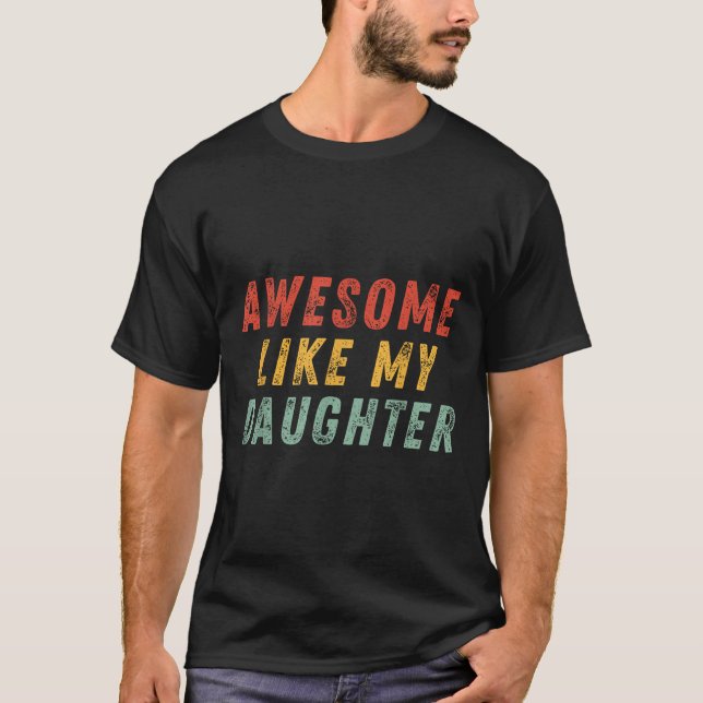 Awesome Like My Daughter Men Funny Fathers Day Dad T-Shirt (Front)
