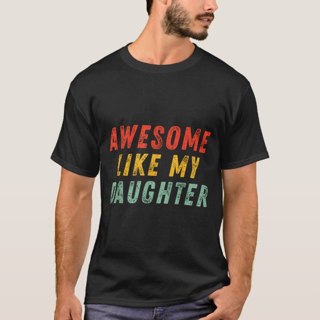 Awesome Like My Daughter Men Funny Fathers Day Dad T-Shirt (Front)