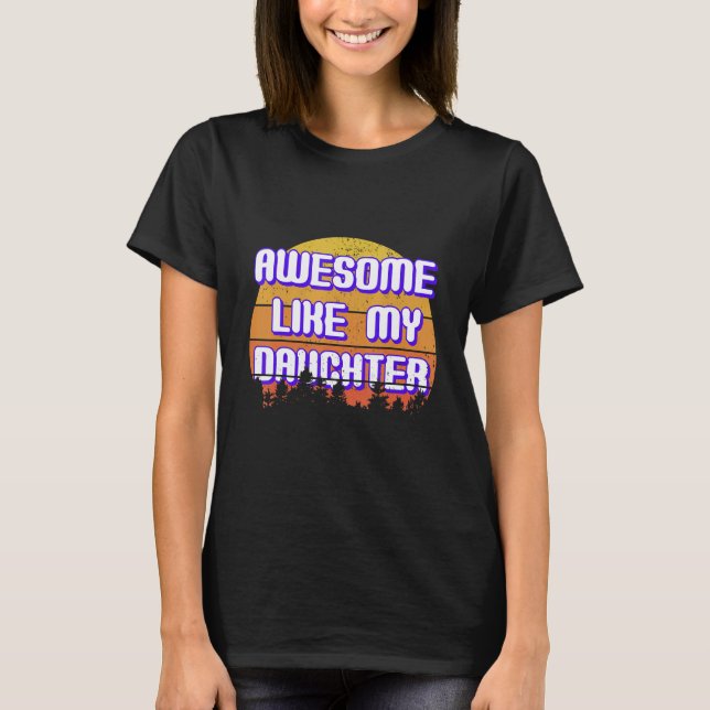 Awesome Like My Daughter Mother's Day Design T-Shirt (Front)