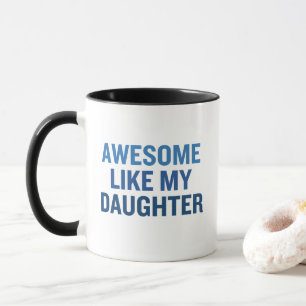 Awesome Like My Daughter  Mug