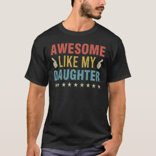Awesome Like My Daughter Parents Day Mom Dad Joke T-Shirt