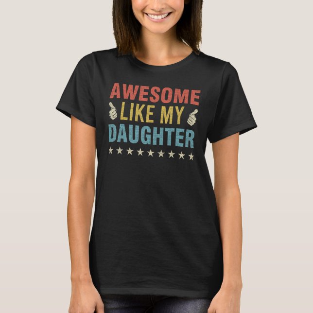 Awesome Like My Daughter Parents Day Mom Dad Joke  T-Shirt (Front)