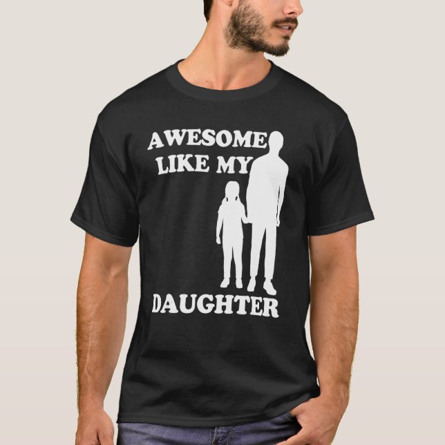 Awesome Like My Daughter  Parents' Day T-Shirt (Front)