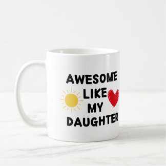 AWESOME LIKE MY DAUGHTER - Perfect Coffee Mug Gift