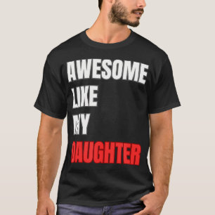 Awesome Like My Daughter Perfect Father'S Day Pres T-Shirt