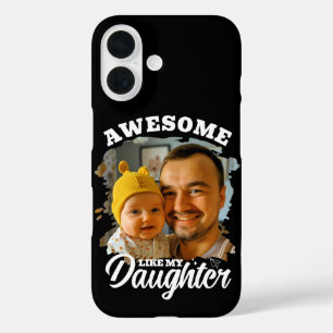 Awesome Like My Daughter Personalised Dad Photo iPhone 16 Case