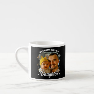 Awesome Like My Daughter Personalised Dad Photo Espresso Cup